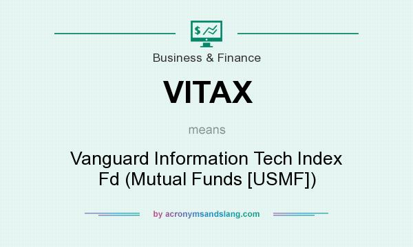 What does VITAX mean? It stands for Vanguard Information Tech Index Fd (Mutual Funds [USMF])