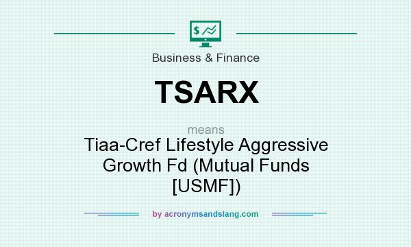 What does TSARX mean? It stands for Tiaa-Cref Lifestyle Aggressive Growth Fd (Mutual Funds [USMF])