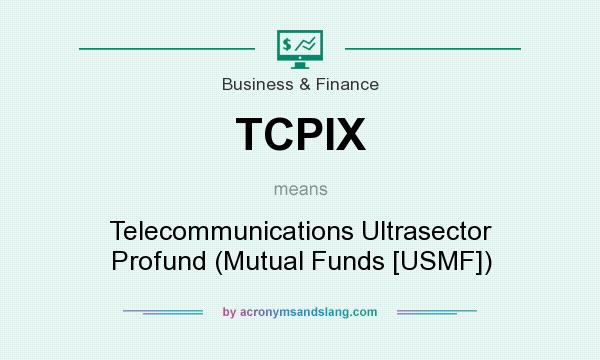 What does TCPIX mean? It stands for Telecommunications Ultrasector Profund (Mutual Funds [USMF])