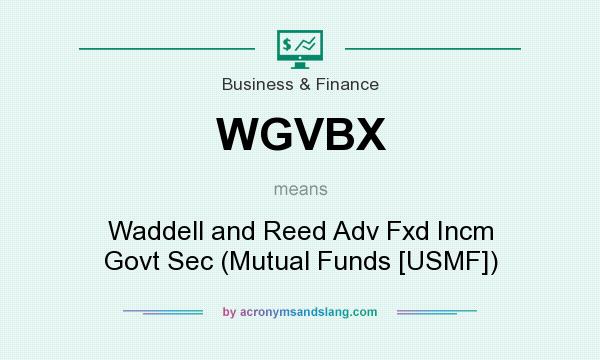 What does WGVBX mean? It stands for Waddell and Reed Adv Fxd Incm Govt Sec (Mutual Funds [USMF])