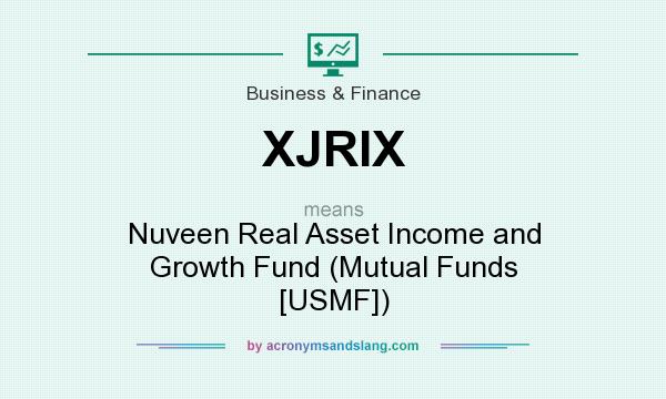 What does XJRIX mean? It stands for Nuveen Real Asset Income and Growth Fund (Mutual Funds [USMF])