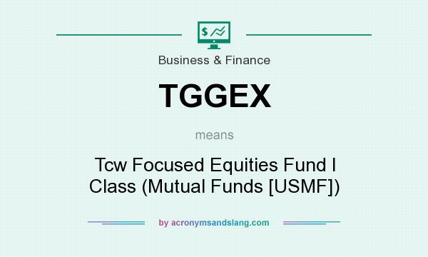 What does TGGEX mean? It stands for Tcw Focused Equities Fund I Class (Mutual Funds [USMF])