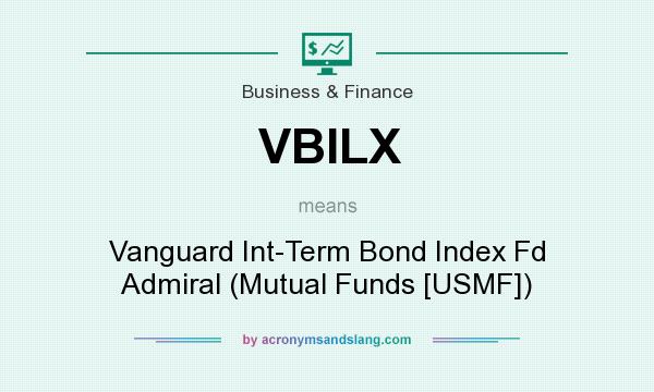 What does VBILX mean? It stands for Vanguard Int-Term Bond Index Fd Admiral (Mutual Funds [USMF])