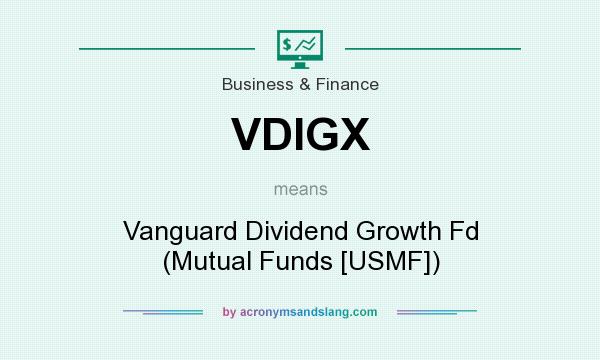 What does VDIGX mean? It stands for Vanguard Dividend Growth Fd (Mutual Funds [USMF])