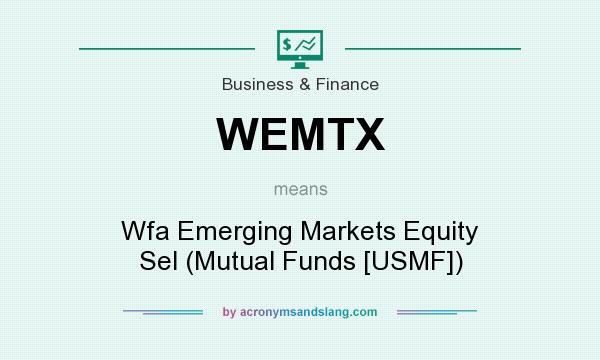 What does WEMTX mean? It stands for Wfa Emerging Markets Equity Sel (Mutual Funds [USMF])