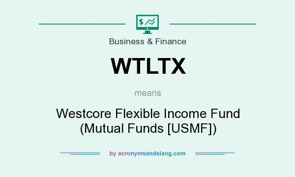 What does WTLTX mean? It stands for Westcore Flexible Income Fund (Mutual Funds [USMF])