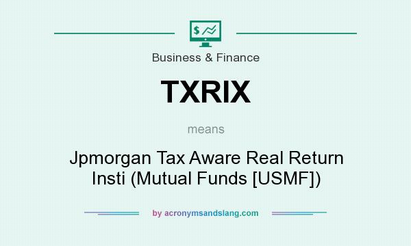 What does TXRIX mean? It stands for Jpmorgan Tax Aware Real Return Insti (Mutual Funds [USMF])