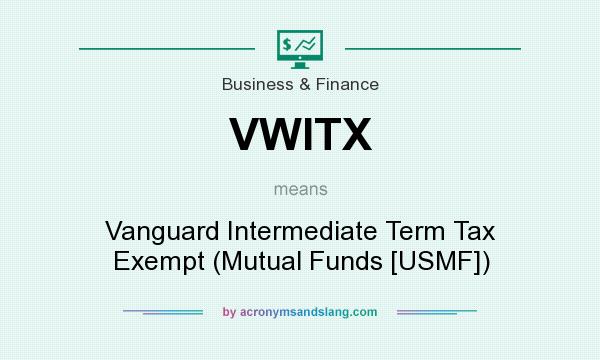 What does VWITX mean? It stands for Vanguard Intermediate Term Tax Exempt (Mutual Funds [USMF])