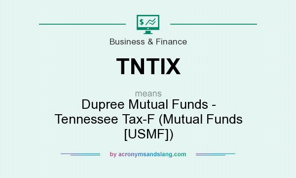 What does TNTIX mean? It stands for Dupree Mutual Funds - Tennessee Tax-F (Mutual Funds [USMF])