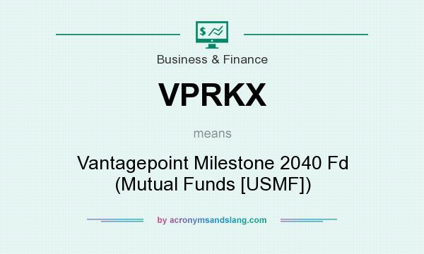 What does VPRKX mean? It stands for Vantagepoint Milestone 2040 Fd (Mutual Funds [USMF])