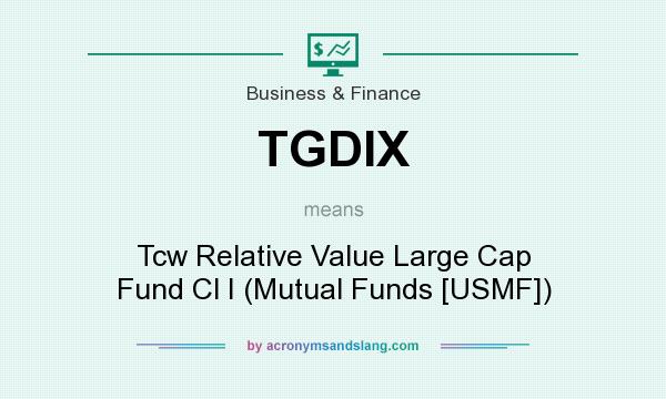 What does TGDIX mean? It stands for Tcw Relative Value Large Cap Fund Cl I (Mutual Funds [USMF])