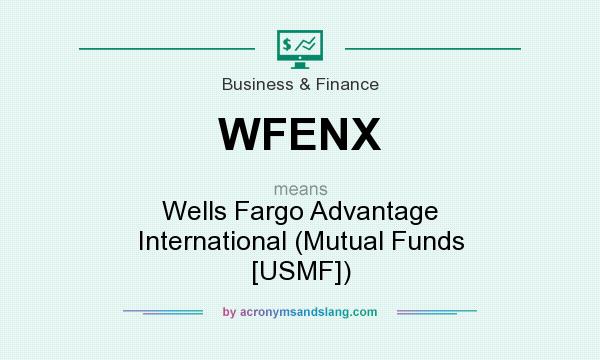 What does WFENX mean? It stands for Wells Fargo Advantage International (Mutual Funds [USMF])