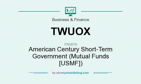 What does TWUOX mean? It stands for American Century Short-Term Government (Mutual Funds [USMF])