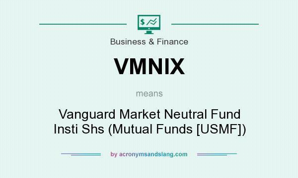 What does VMNIX mean? It stands for Vanguard Market Neutral Fund Insti Shs (Mutual Funds [USMF])