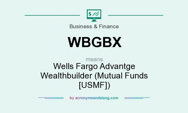 What does WBGBX mean? It stands for Wells Fargo Advantge Wealthbuilder (Mutual Funds [USMF])