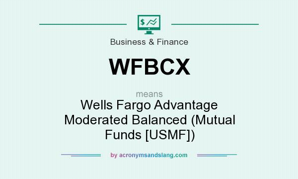 What does WFBCX mean? It stands for Wells Fargo Advantage Moderated Balanced (Mutual Funds [USMF])