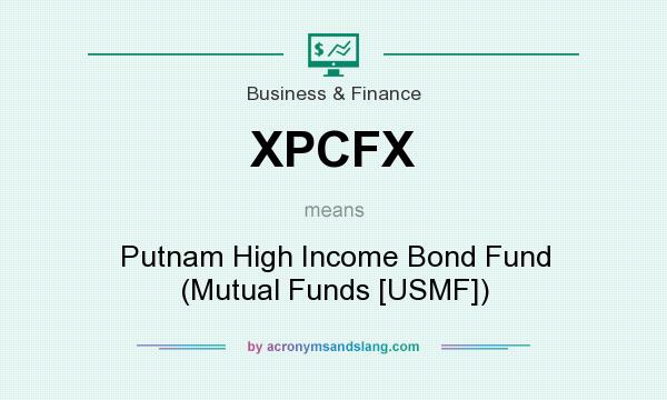 What does XPCFX mean? It stands for Putnam High Income Bond Fund (Mutual Funds [USMF])