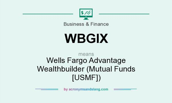 What does WBGIX mean? It stands for Wells Fargo Advantage Wealthbuilder (Mutual Funds [USMF])