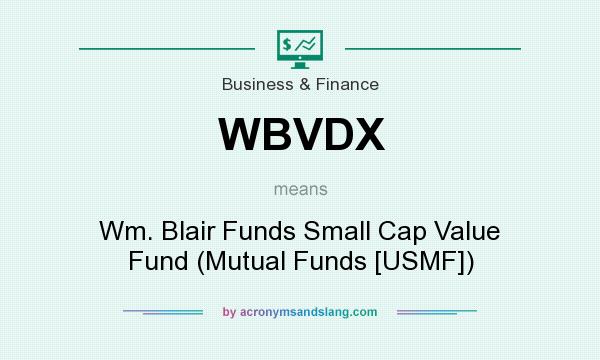 What does WBVDX mean? It stands for Wm. Blair Funds Small Cap Value Fund (Mutual Funds [USMF])