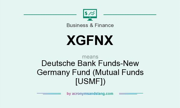 What does XGFNX mean? It stands for Deutsche Bank Funds-New Germany Fund (Mutual Funds [USMF])