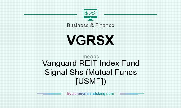 What does VGRSX mean? It stands for Vanguard REIT Index Fund Signal Shs (Mutual Funds [USMF])