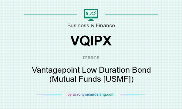 What does VQIPX mean? It stands for Vantagepoint Low Duration Bond (Mutual Funds [USMF])