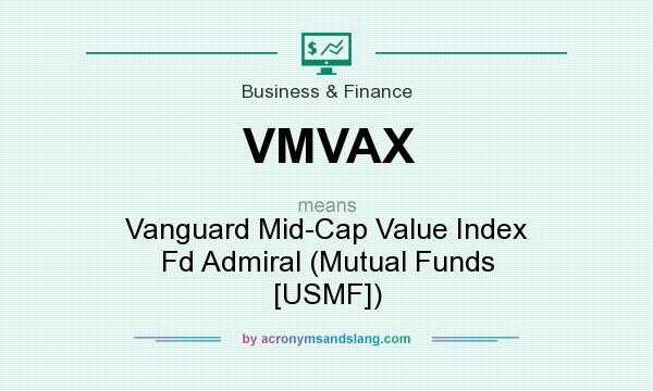 What does VMVAX mean? It stands for Vanguard Mid-Cap Value Index Fd Admiral (Mutual Funds [USMF])