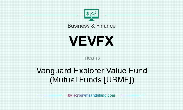 What does VEVFX mean? It stands for Vanguard Explorer Value Fund (Mutual Funds [USMF])
