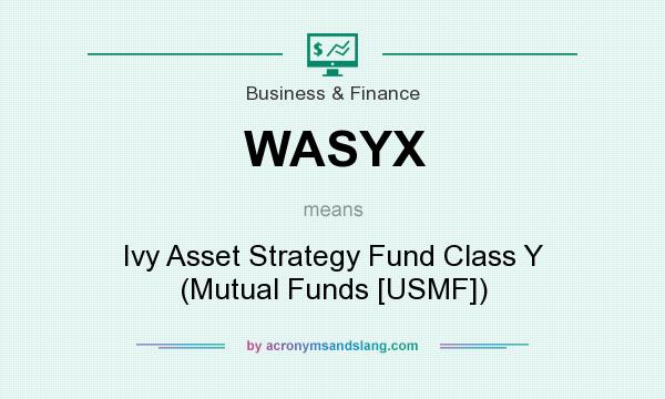 What does WASYX mean? It stands for Ivy Asset Strategy Fund Class Y (Mutual Funds [USMF])