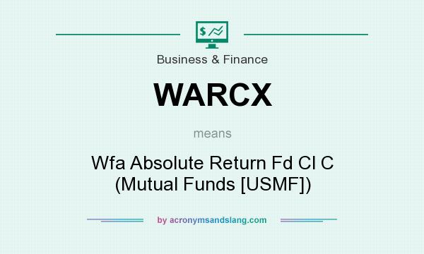 What does WARCX mean? It stands for Wfa Absolute Return Fd Cl C (Mutual Funds [USMF])