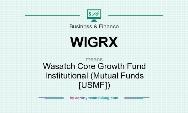 What does WIGRX mean? It stands for Wasatch Core Growth Fund Institutional (Mutual Funds [USMF])