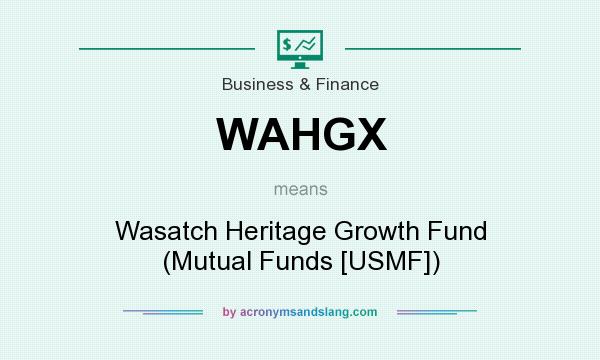 What does WAHGX mean? It stands for Wasatch Heritage Growth Fund (Mutual Funds [USMF])
