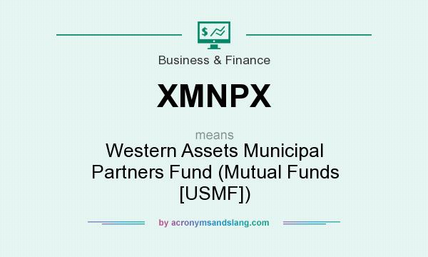 What does XMNPX mean? It stands for Western Assets Municipal Partners Fund (Mutual Funds [USMF])