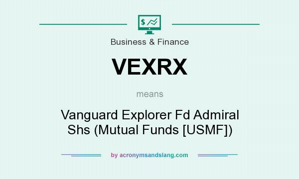 What does VEXRX mean? It stands for Vanguard Explorer Fd Admiral Shs (Mutual Funds [USMF])
