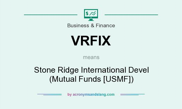 What does VRFIX mean? It stands for Stone Ridge International Devel (Mutual Funds [USMF])