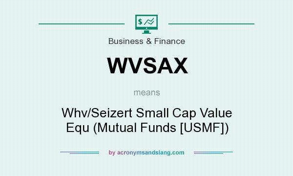 What does WVSAX mean? It stands for Whv/Seizert Small Cap Value Equ (Mutual Funds [USMF])