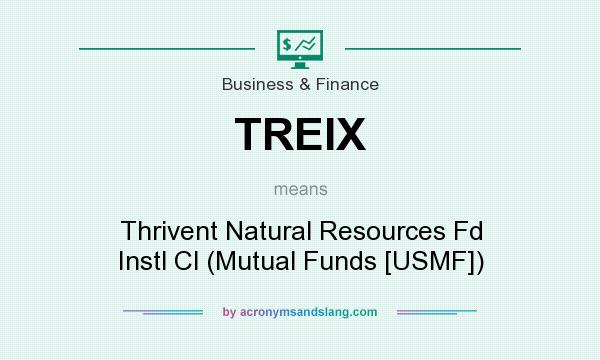 What does TREIX mean? It stands for Thrivent Natural Resources Fd Instl Cl (Mutual Funds [USMF])