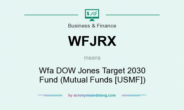 What does WFJRX mean? It stands for Wfa DOW Jones Target 2030 Fund (Mutual Funds [USMF])