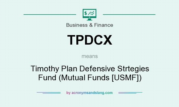 What does TPDCX mean? It stands for Timothy Plan Defensive Strtegies Fund (Mutual Funds [USMF])