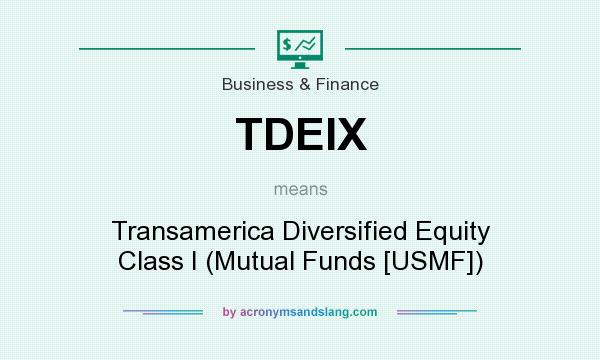 What does TDEIX mean? It stands for Transamerica Diversified Equity Class I (Mutual Funds [USMF])