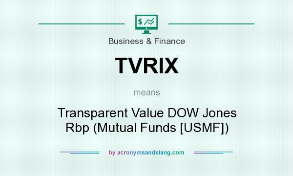 What does TVRIX mean? It stands for Transparent Value DOW Jones Rbp (Mutual Funds [USMF])