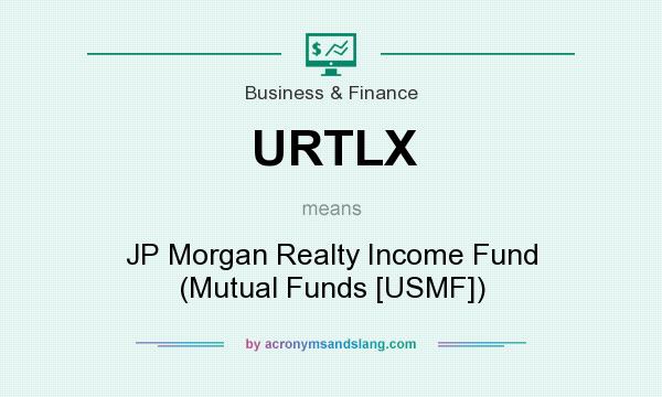 What does URTLX mean? It stands for JP Morgan Realty Income Fund (Mutual Funds [USMF])