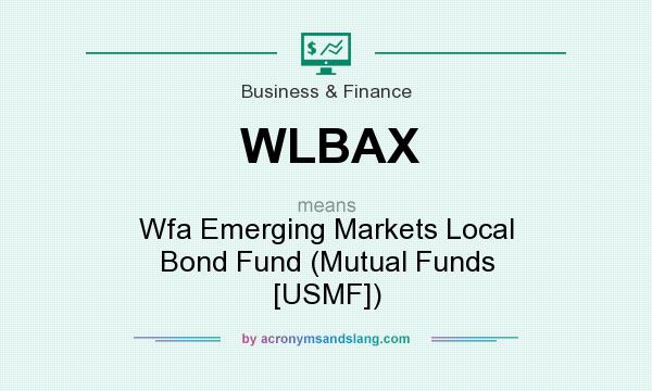 What does WLBAX mean? It stands for Wfa Emerging Markets Local Bond Fund (Mutual Funds [USMF])