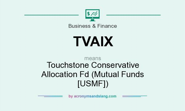 What does TVAIX mean? It stands for Touchstone Conservative Allocation Fd (Mutual Funds [USMF])