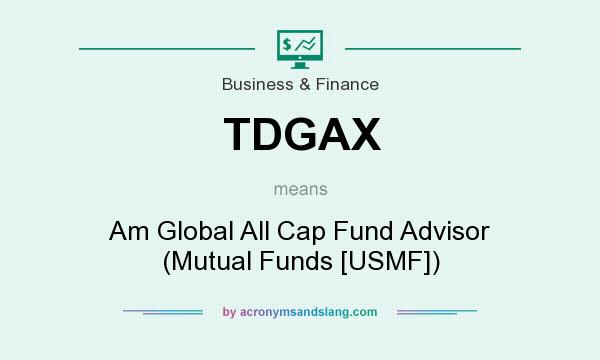 What does TDGAX mean? It stands for Am Global All Cap Fund Advisor (Mutual Funds [USMF])