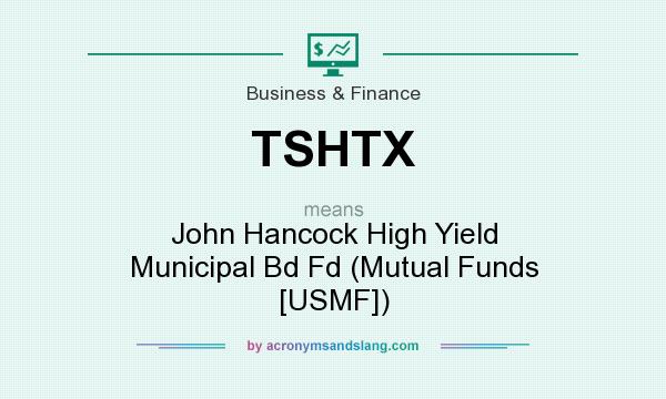 What does TSHTX mean? It stands for John Hancock High Yield Municipal Bd Fd (Mutual Funds [USMF])