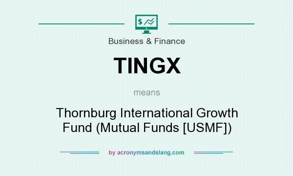 What does TINGX mean? It stands for Thornburg International Growth Fund (Mutual Funds [USMF])