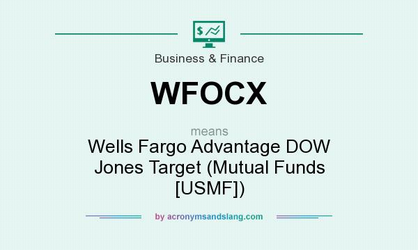 What does WFOCX mean? It stands for Wells Fargo Advantage DOW Jones Target (Mutual Funds [USMF])