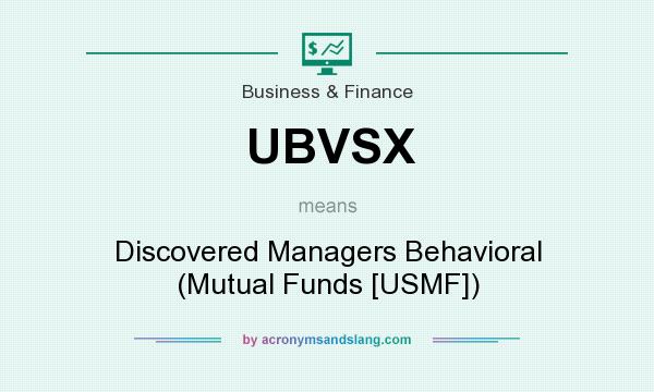What does UBVSX mean? It stands for Discovered Managers Behavioral (Mutual Funds [USMF])