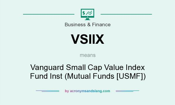What does VSIIX mean? It stands for Vanguard Small Cap Value Index Fund Inst (Mutual Funds [USMF])
